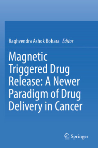 Kniha Magnetic Triggered Drug Release: A Newer Paradigm of Drug Delivery in Cancer Raghvendra Ashok Bohara