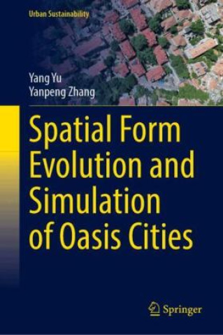 Knjiga Spatial Form Evolution and Simulation of Oasis Cities Yang Yu