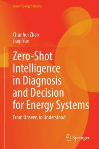 Könyv Zero-Shot Intelligence in Diagnosis and Decision for Energy Systems Chunhui Zhao