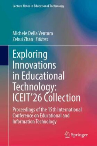 Könyv Exploring Innovations in Educational Technology: ICEIT'26 Collection Michele Della Ventura