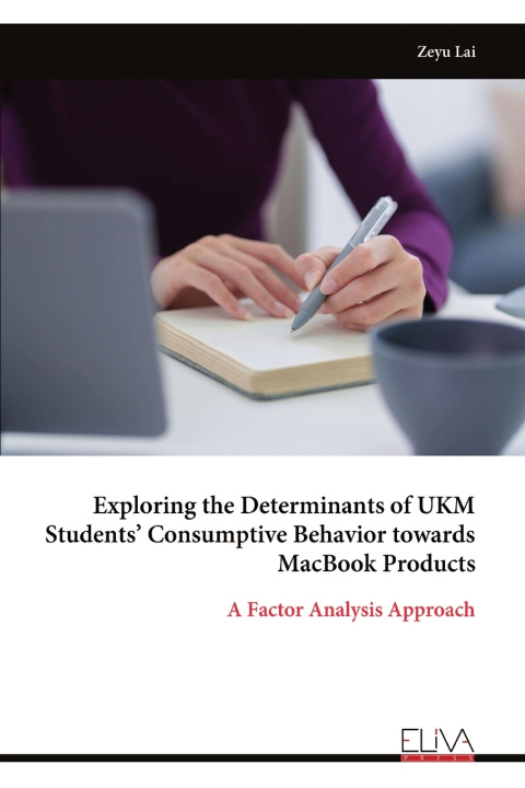 Buch Exploring the Determinants of UKM Students' Consumptive Behavior towards MacBook Products Zeyu Lai