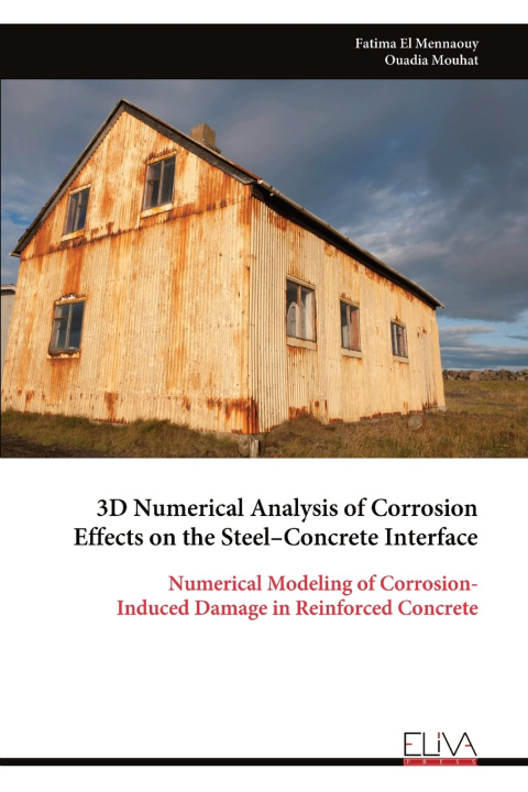 Kniha 3D Numerical Analysis of Corrosion Effects on the Steel-Concrete Interface Fatima El Mennaouy