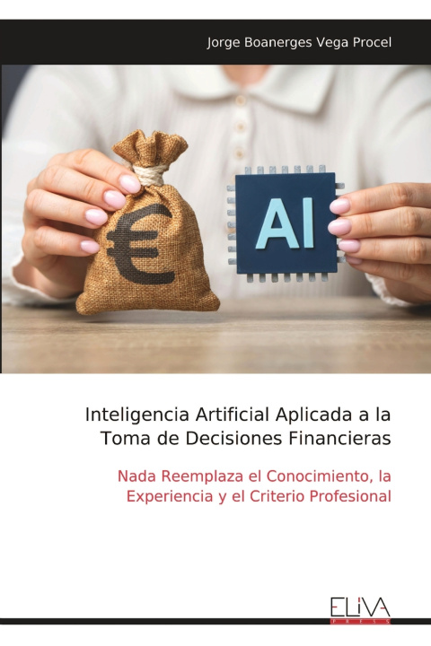 Kniha Inteligencia Artificial Aplicada a la Toma de Decisiones Financieras Jorge Boanerges Vega Procel