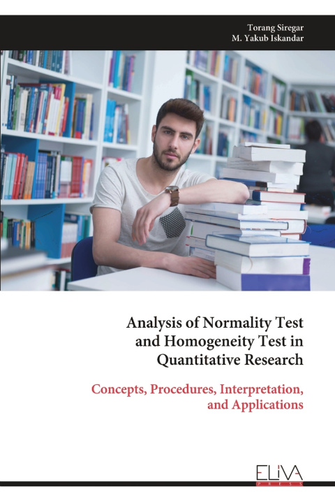 Kniha Analysis of Normality Test and Homogeneity Test in Quantitative Research Torang Siregar