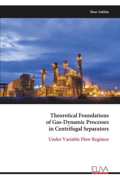 Kniha Theoretical Foundations of Gas-Dynamic Processes in Centrifugal Separators Ilnar Iakhin