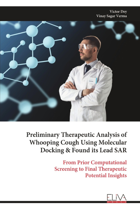 Buch Preliminary Therapeutic Analysis of Whooping Cough Using Molecular Docking & Found its Lead SAR Victor Dey