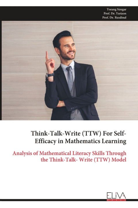 Könyv Think-Talk-Write (TTW) For Self-Efficacy in Mathematics Learning Torang Siregar