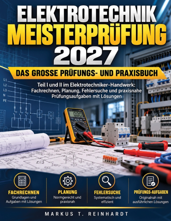 Könyv Elektrotechnik Meisterprüfung 2027 - Das große Prüfungs- und Praxisbuch Markus T. Reinhardt