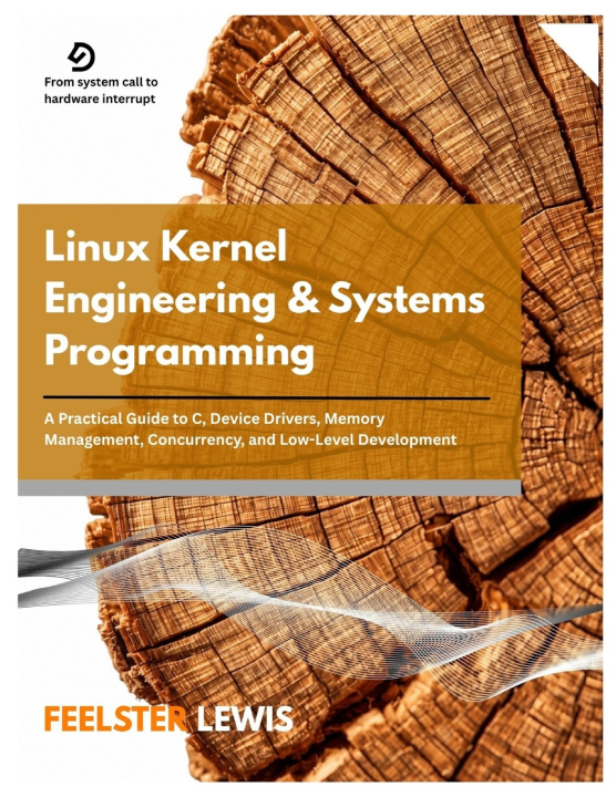 Книга Linux Kernel Engineering & Systems Programming FEELSTER LEWIS