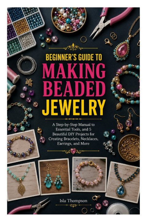 Livro BEGINNER'S GUIDE TO MAKING BEADED JEWELRY Isla Thompson