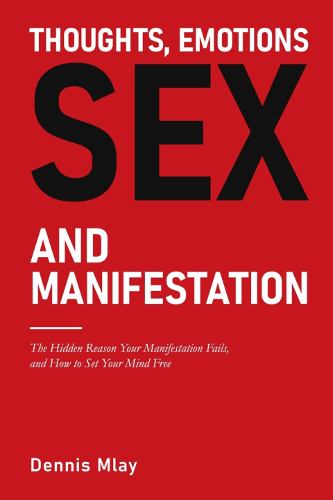 Kniha Thoughts, Emotions, Sex and Manifestation Dennis Mlay