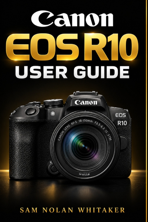 Carte CANON EOS R10 USER GUIDE SAM NOLAN WHITAKER