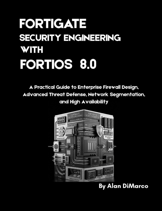 Βιβλίο Fortigate Security Engineering with FortiOS Alan DiMarco
