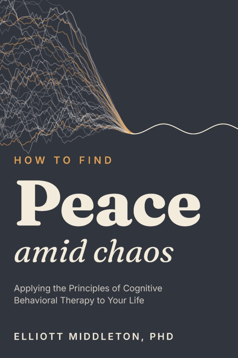 Książka How to Find Peace Amid Chaos Elliott Middleton