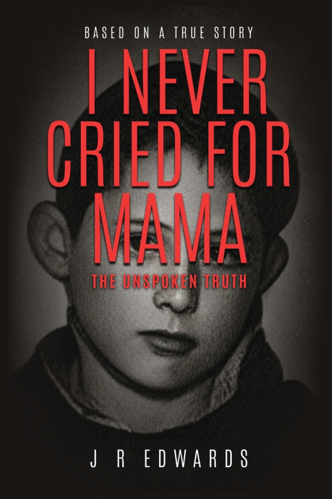Libro I Never Cried for Mama - The Unspoken Truth J.R. Edwards