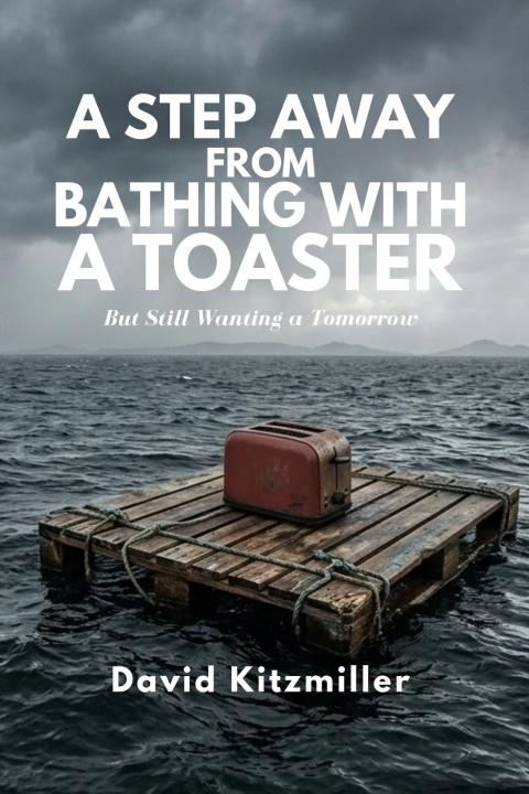 Knjiga A Step away from Bathing with a Toaster David Kitzmiller