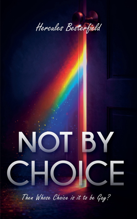 Kniha Not By Choice Then Whose Choice is it to be Gay? Hercules Besterfield