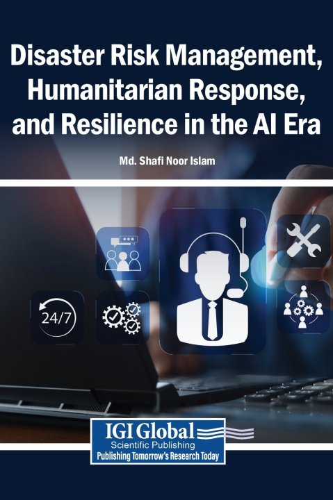Kniha Disaster Risk Management, Humanitarian Response, and Resilience in the AI Era Md. Shafi Noor Islam